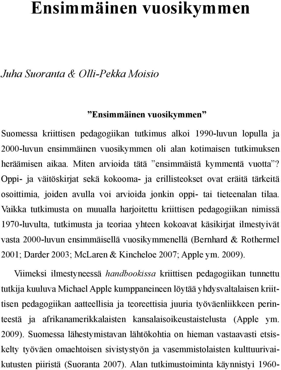 Oppi- ja väitöskirjat sekä kokooma- ja erillisteokset ovat eräitä tärkeitä osoittimia, joiden avulla voi arvioida jonkin oppi- tai tieteenalan tilaa.