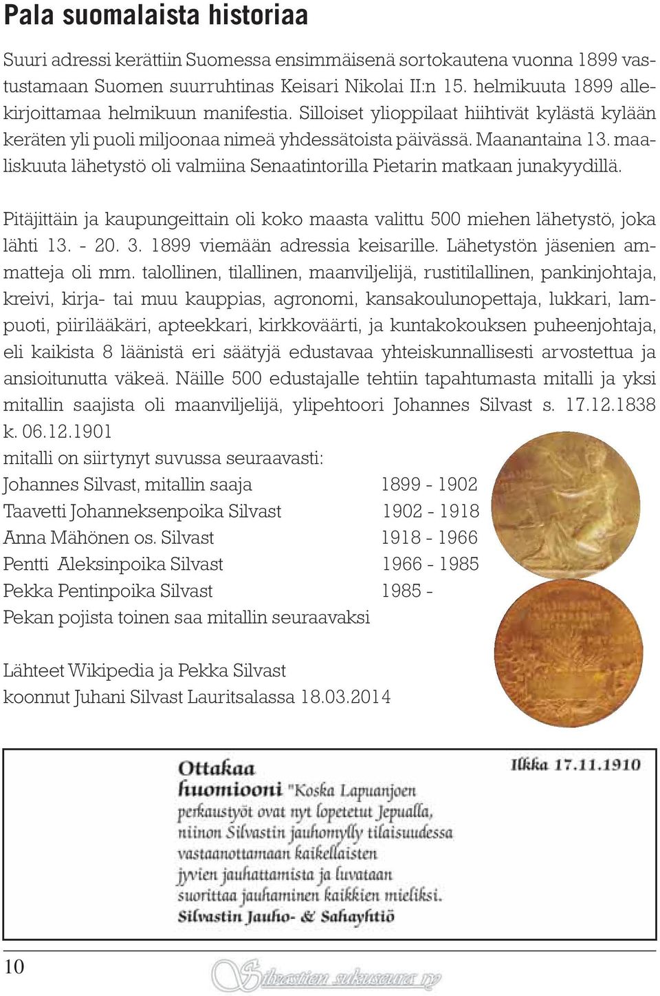 maaliskuuta lähetystö oli valmiina Senaatintorilla Pietarin matkaan junakyydillä. Pitäjittäin ja kaupungeittain oli koko maasta valittu 500 miehen lähetystö, joka lähti 13. - 20. 3.