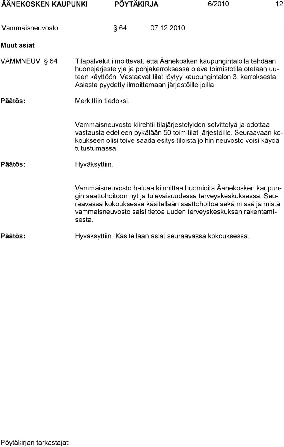 2010 Muut asiat VAMMNEUV 64 Tilapalvelut ilmoittavat, että Äänekosken kaupungintalolla tehdään huonejärjestelyjä ja pohjakerroksessa oleva toimistotila otetaan uuteen käyttöön.