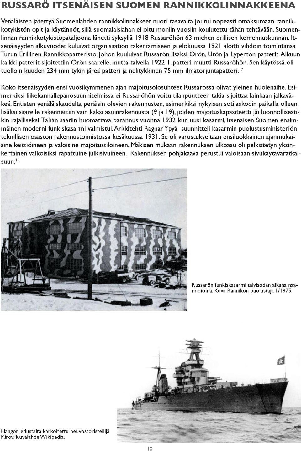 Itsenäisyyden alkuvuodet kuluivat organisaation rakentamiseen ja elokuussa 1921 aloitti vihdoin toimintansa Turun Erillinen Rannikkopatteristo, johon kuuluivat Russarön lisäksi Örön, Utön ja Lypertön