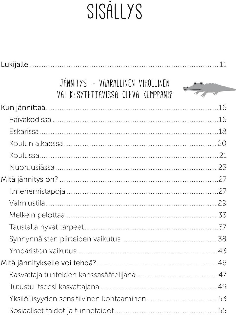 .. 33 Taustalla hyvät tarpeet...37 Synnynnäisten piirteiden vaikutus... 38 Ympäristön vaikutus... 43 Mitä jännitykselle voi tehdä?