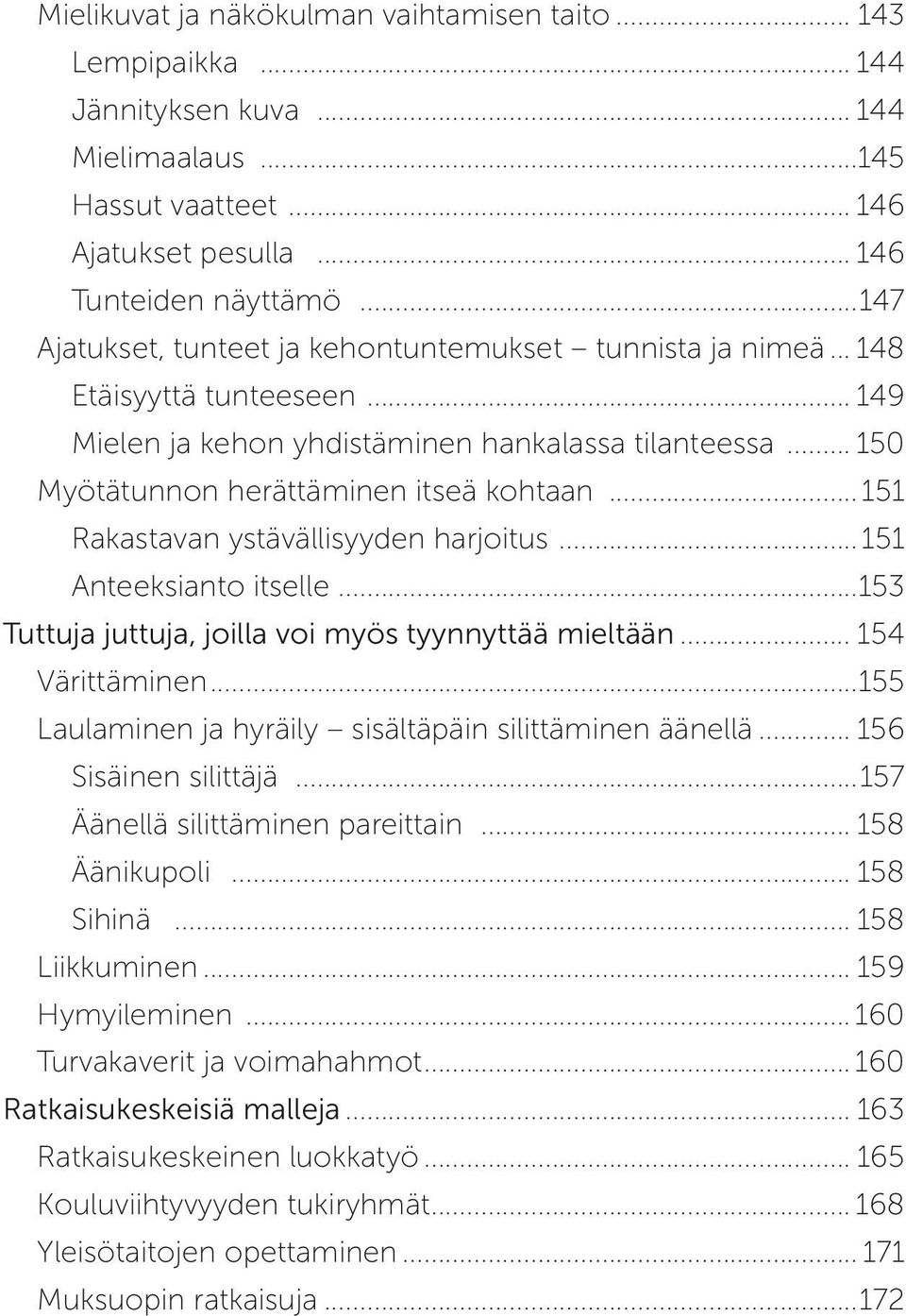 .. 151 Rakastavan ystävällisyyden harjoitus... 151 Anteeksianto itselle...153 Tuttuja juttuja, joilla voi myös tyynnyttää mieltään... 154 Värittäminen.