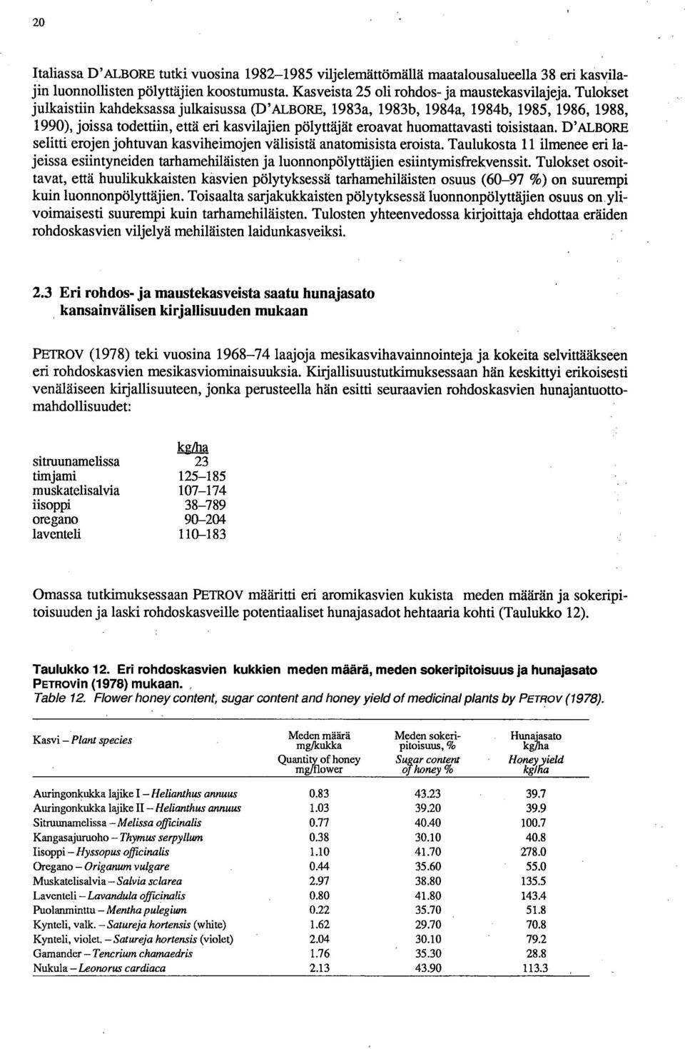 D'ALBORE selitti erojen johtuvan kasviheimojen välisistä anatomisista eroista. Taulukosta 11 ilmenee eri lajeissa esiintyneiden tarhamehiläisten ja luonnonpölyttäjien esiintymisfrekvenssit.