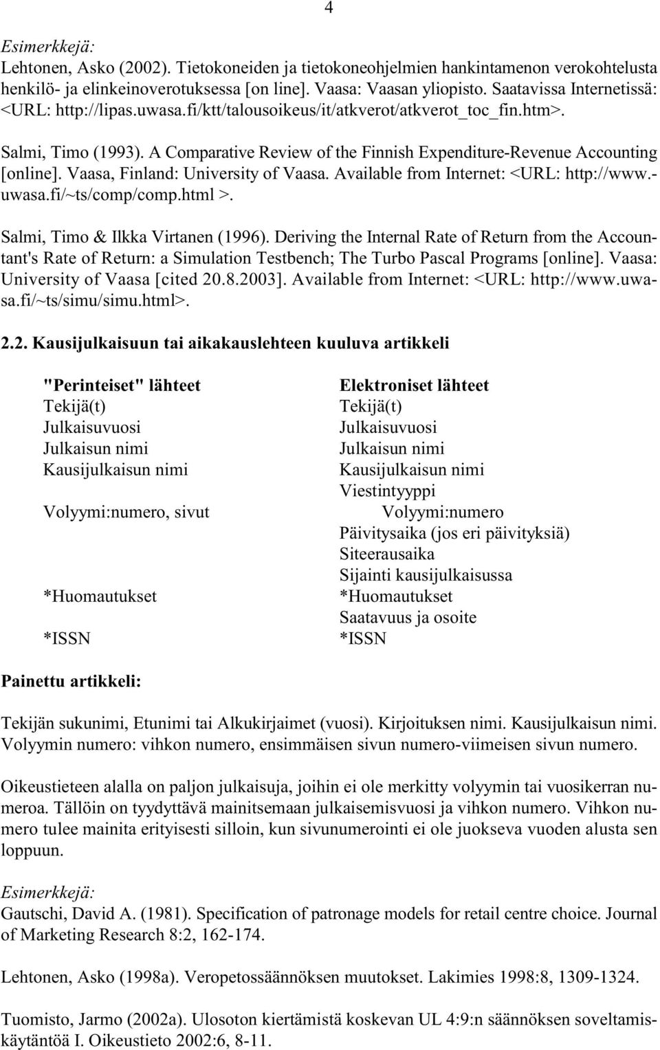 A Comparative Review of the Finnish Expenditure-Revenue Accounting [online]. Vaasa, Finland: University of Vaasa. Available from Internet: <URL: http://www.- uwasa.fi/~ts/comp/comp.html >.