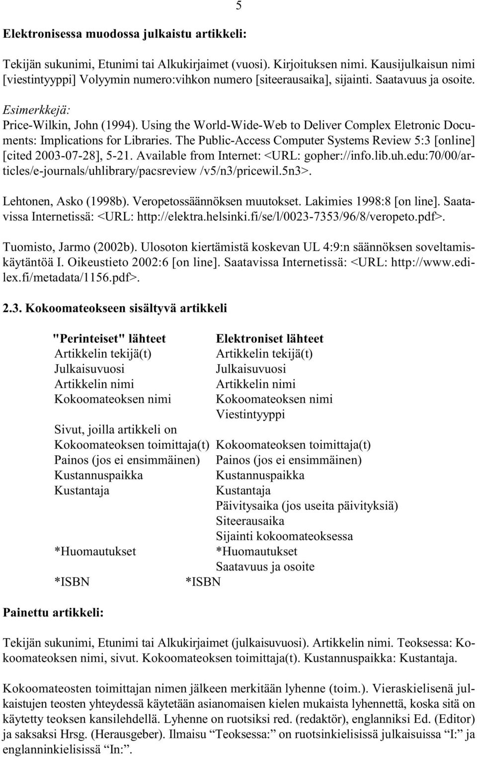 Using the World-Wide-Web to Deliver Complex Eletronic Documents: Implications for Libraries. The Public-Access Computer Systems Review 5:3 [online] [cited 2003-07-28], 5-21.