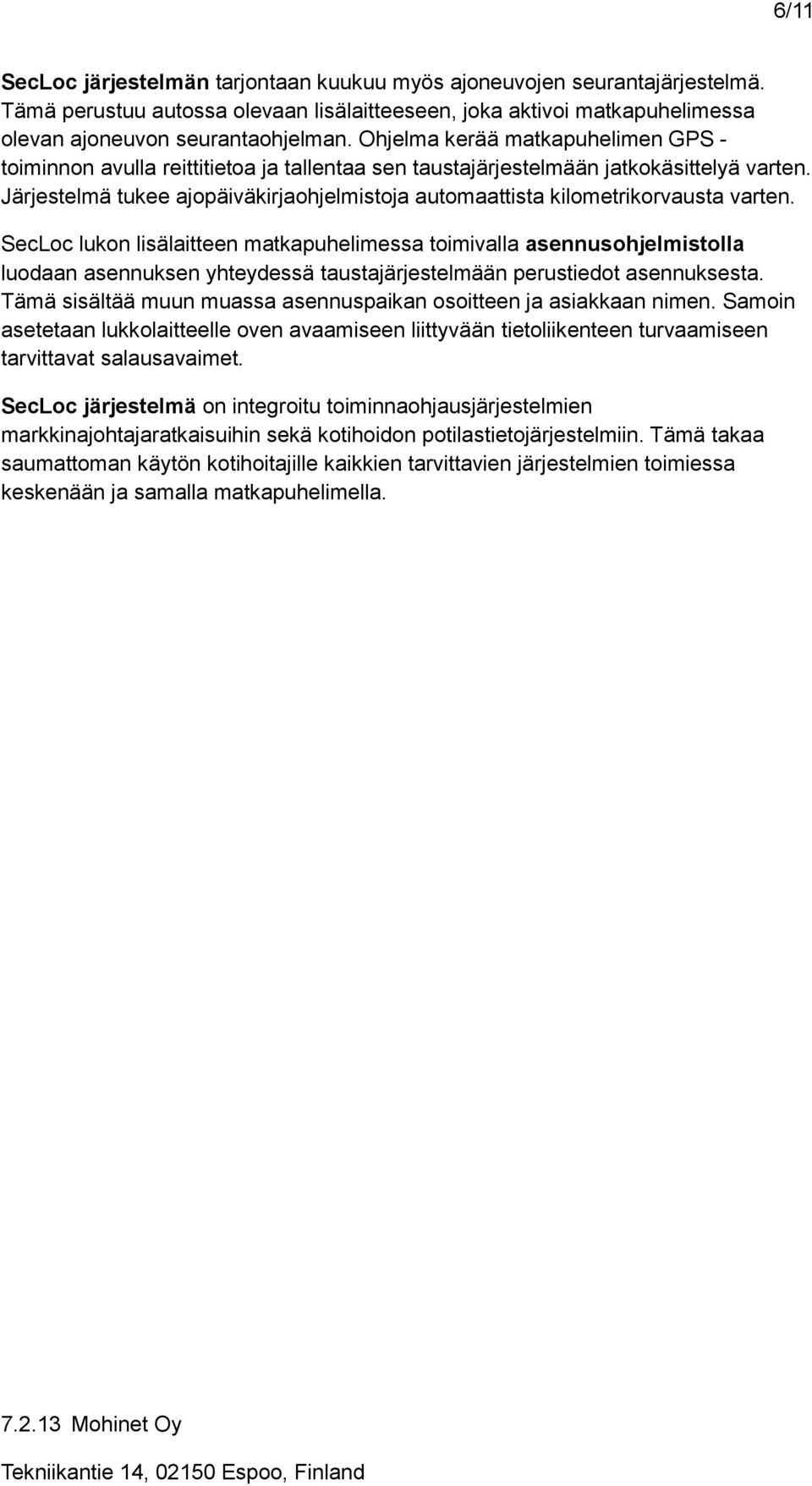 Järjestelmä tukee ajopäiväkirjaohjelmistoja automaattista kilometrikorvausta varten.