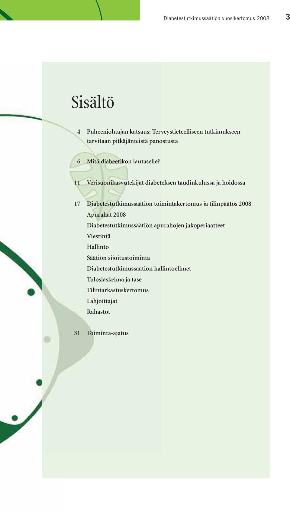 11 Verisuonikasvutekijät diabeteksen taudinkulussa ja hoidossa 17 Diabetestutkimussäätiön toimintakertomus ja tilinpäätös 2008