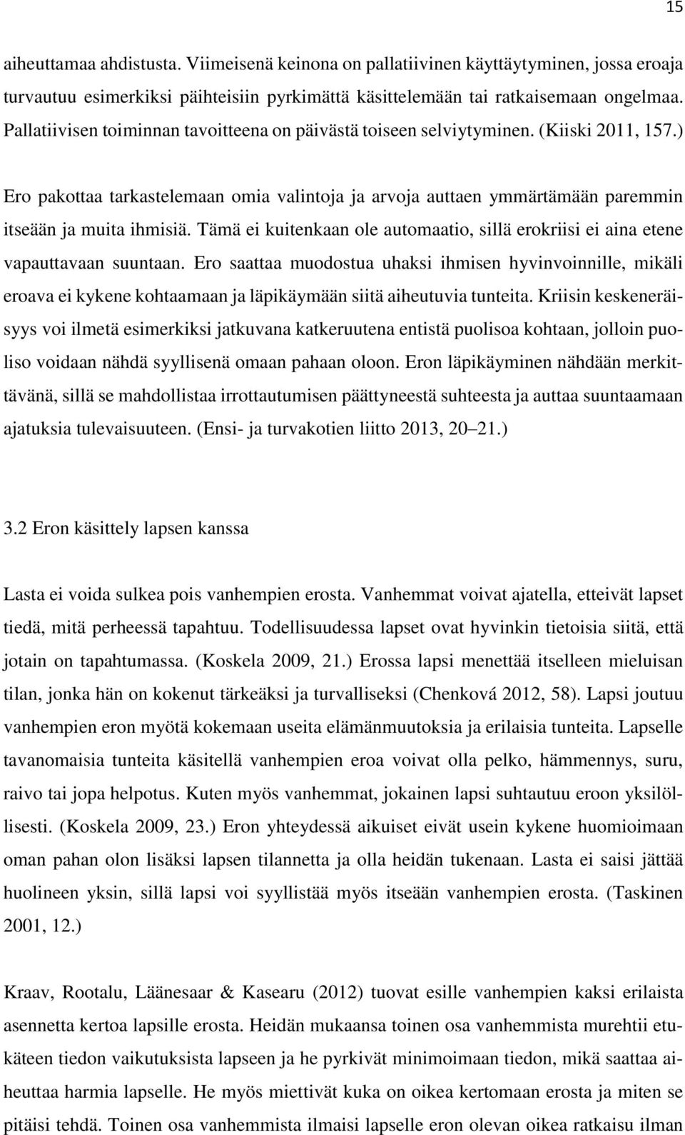 Tämä ei kuitenkaan ole automaatio, sillä erokriisi ei aina etene vapauttavaan suuntaan.