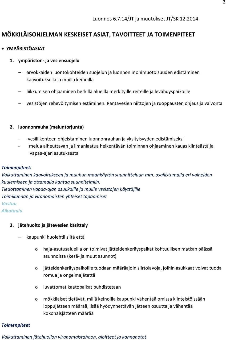 reiteille ja levähdyspaikoille vesistöjen rehevöitymisen estäminen. Rantavesien niittojen ja ruoppausten ohjaus ja valvonta 2.