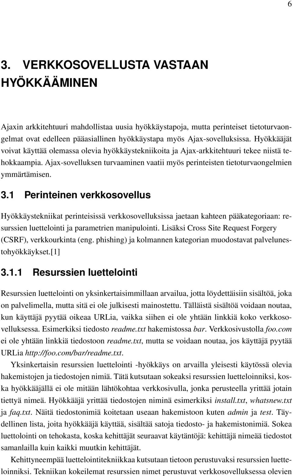 Ajax-sovelluksen turvaaminen vaatii myös perinteisten tietoturvaongelmien ymmärtämisen. 3.