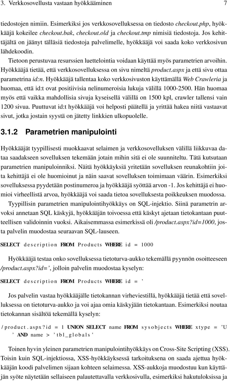 Tietoon perustuvaa resurssien luettelointia voidaan käyttää myös parametrien arvoihin. Hyökkääjä tietää, että verkkosovelluksessa on sivu nimeltä product.aspx ja että sivu ottaa parametrina id:n.