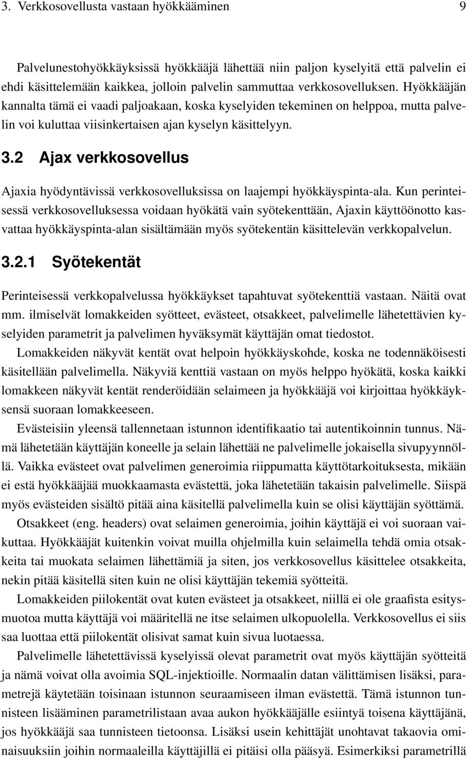 2 Ajax verkkosovellus Ajaxia hyödyntävissä verkkosovelluksissa on laajempi hyökkäyspinta-ala.