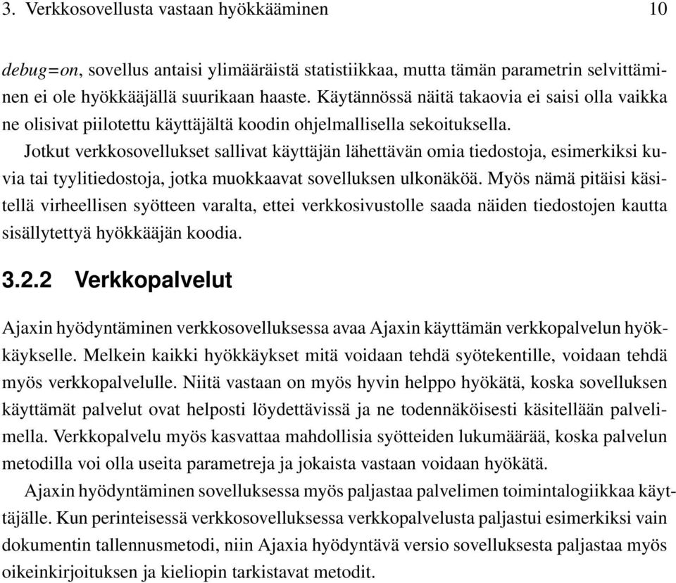 Jotkut verkkosovellukset sallivat käyttäjän lähettävän omia tiedostoja, esimerkiksi kuvia tai tyylitiedostoja, jotka muokkaavat sovelluksen ulkonäköä.