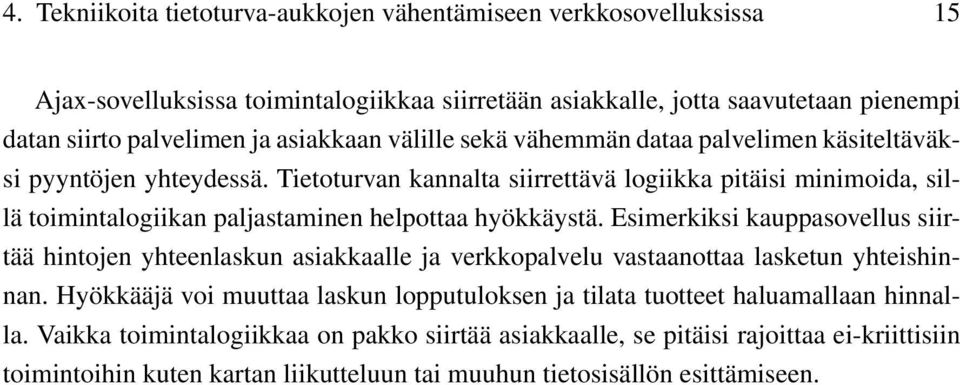 Tietoturvan kannalta siirrettävä logiikka pitäisi minimoida, sillä toimintalogiikan paljastaminen helpottaa hyökkäystä.