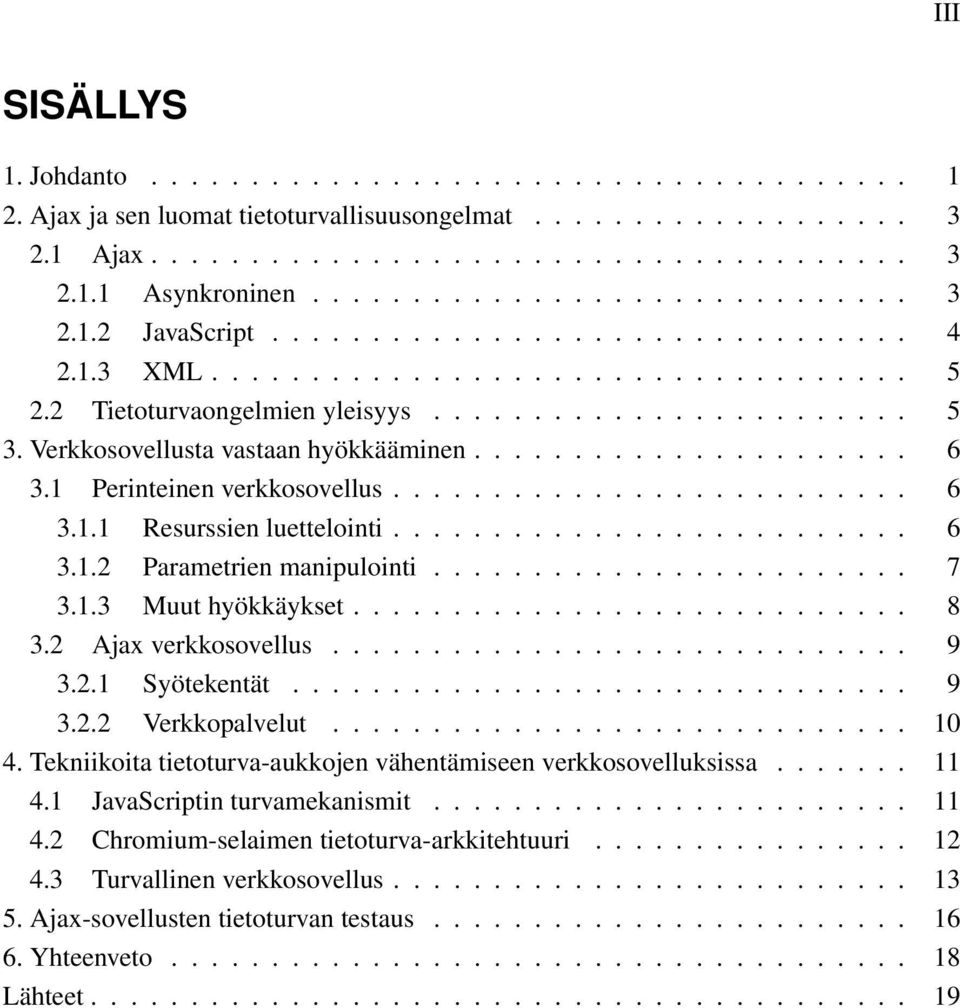 Verkkosovellusta vastaan hyökkääminen...................... 6 3.1 Perinteinen verkkosovellus.......................... 6 3.1.1 Resurssien luettelointi.......................... 6 3.1.2 Parametrien manipulointi.