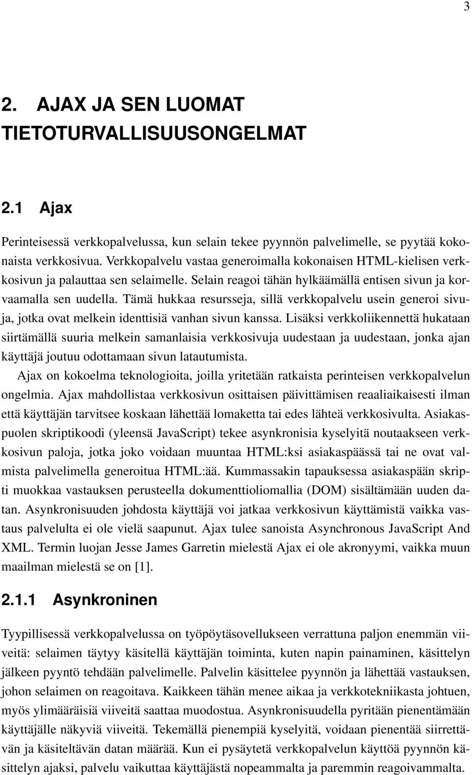 Tämä hukkaa resursseja, sillä verkkopalvelu usein generoi sivuja, jotka ovat melkein identtisiä vanhan sivun kanssa.