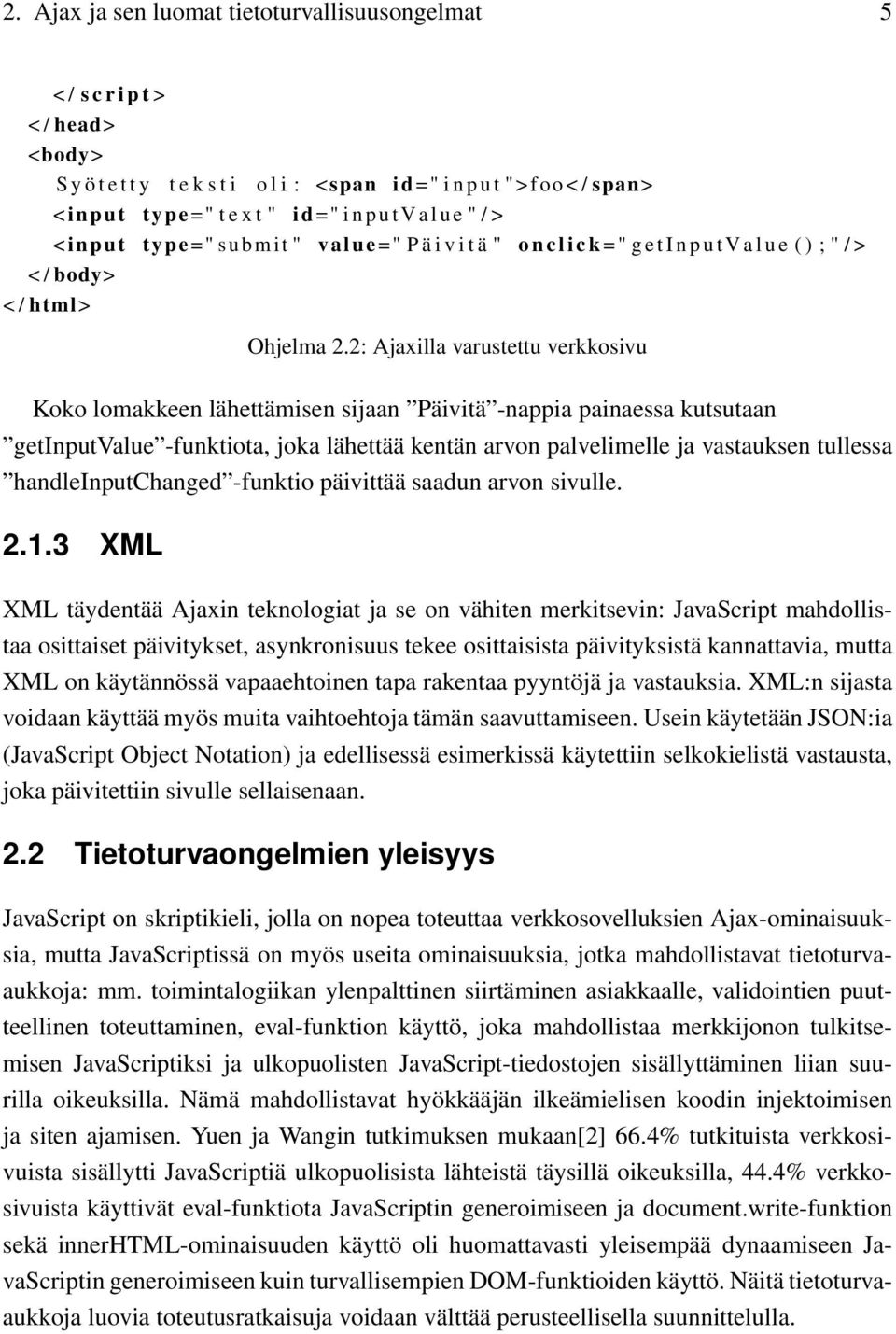 2: Ajaxilla varustettu verkkosivu Koko lomakkeen lähettämisen sijaan Päivitä -nappia painaessa kutsutaan getinputvalue -funktiota, joka lähettää kentän arvon palvelimelle ja vastauksen tullessa