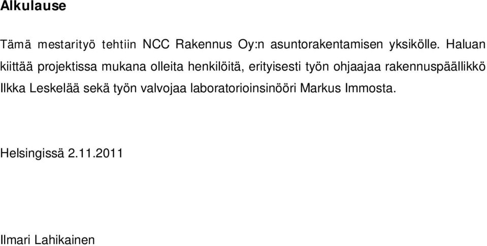 Haluan kiittää projektissa mukana olleita henkilöitä, erityisesti työn