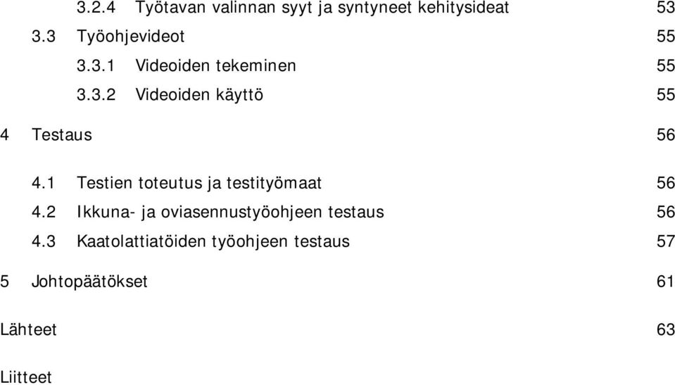 1 Testien toteutus ja testityömaat 56 4.