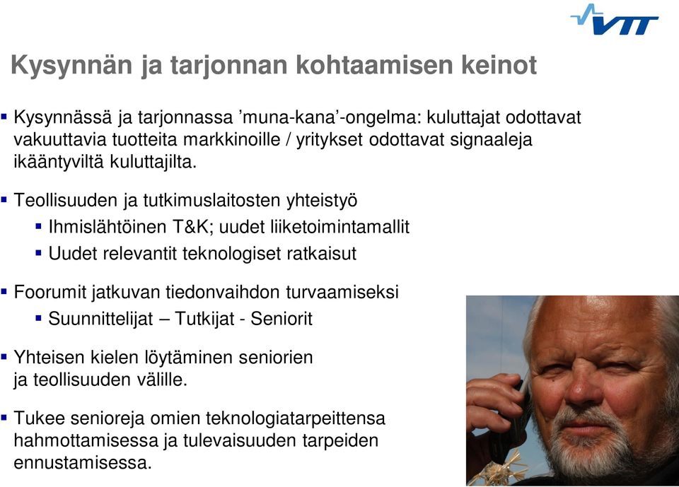 Teollisuuden ja tutkimuslaitosten yhteistyö Ihmislähtöinen T&K; uudet liiketoimintamallit Uudet relevantit teknologiset ratkaisut Foorumit jatkuvan