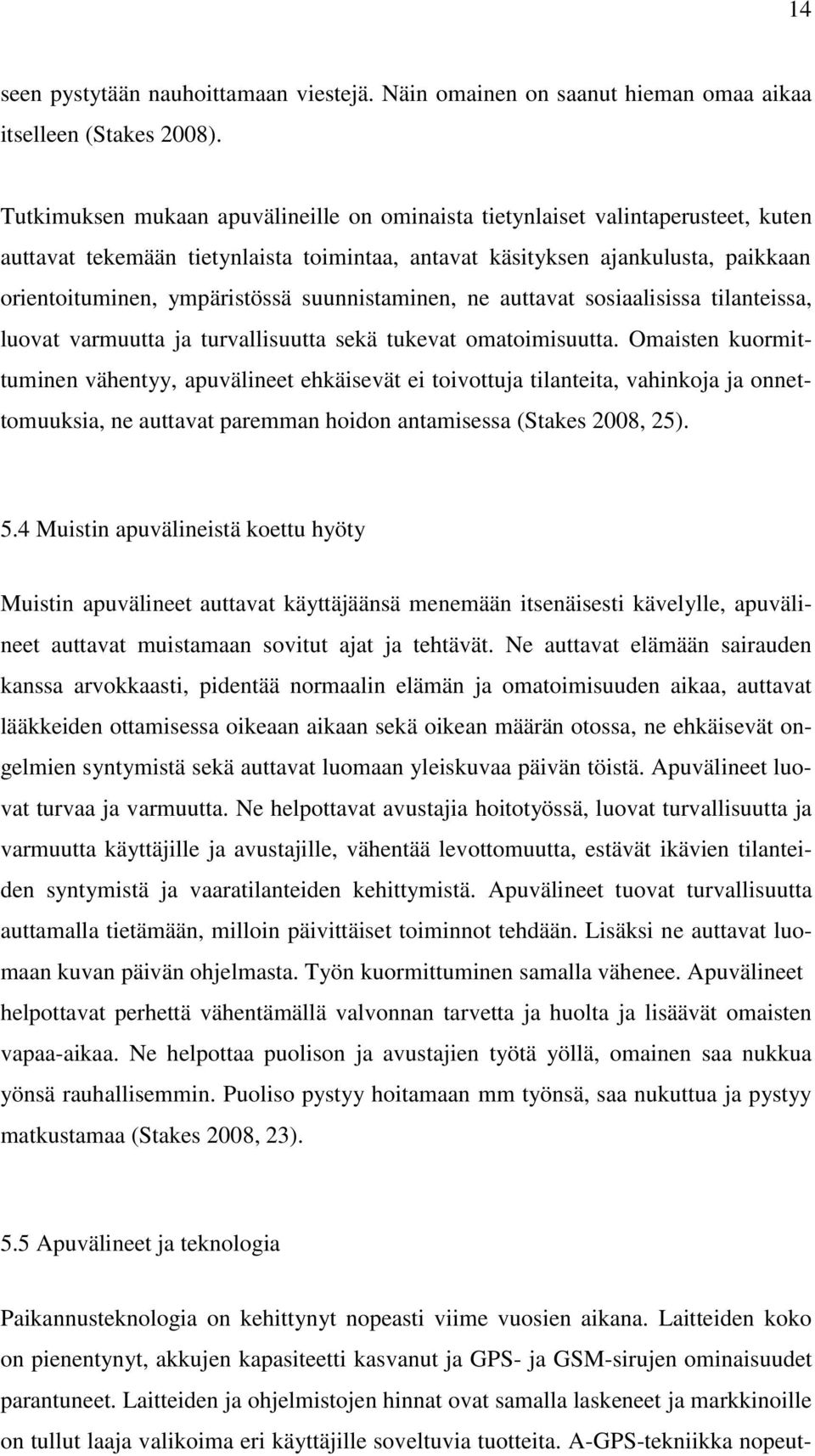 suunnistaminen, ne auttavat sosiaalisissa tilanteissa, luovat varmuutta ja turvallisuutta sekä tukevat omatoimisuutta.