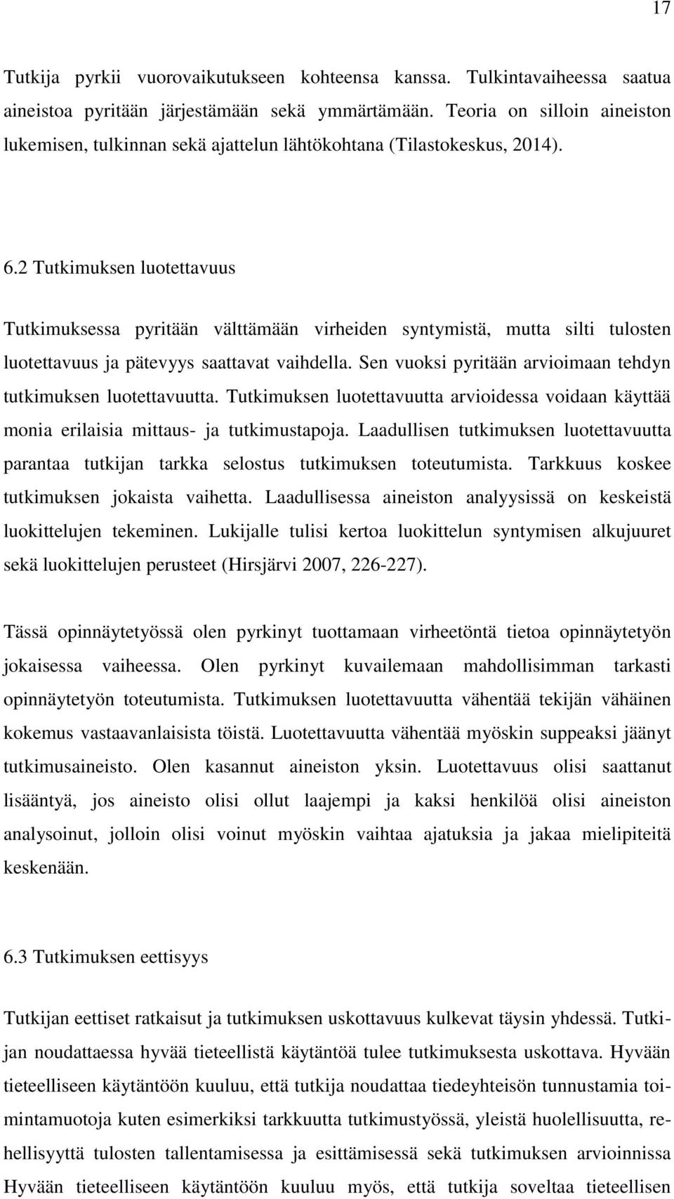 2 Tutkimuksen luotettavuus Tutkimuksessa pyritään välttämään virheiden syntymistä, mutta silti tulosten luotettavuus ja pätevyys saattavat vaihdella.