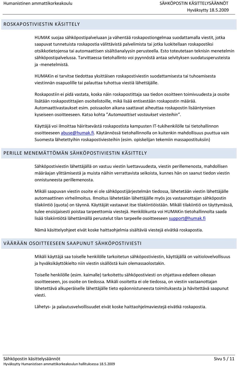 Tarvittaessa tietohallinto voi pyynnöstä antaa selvityksen suodatusperusteista ja menetelmistä.