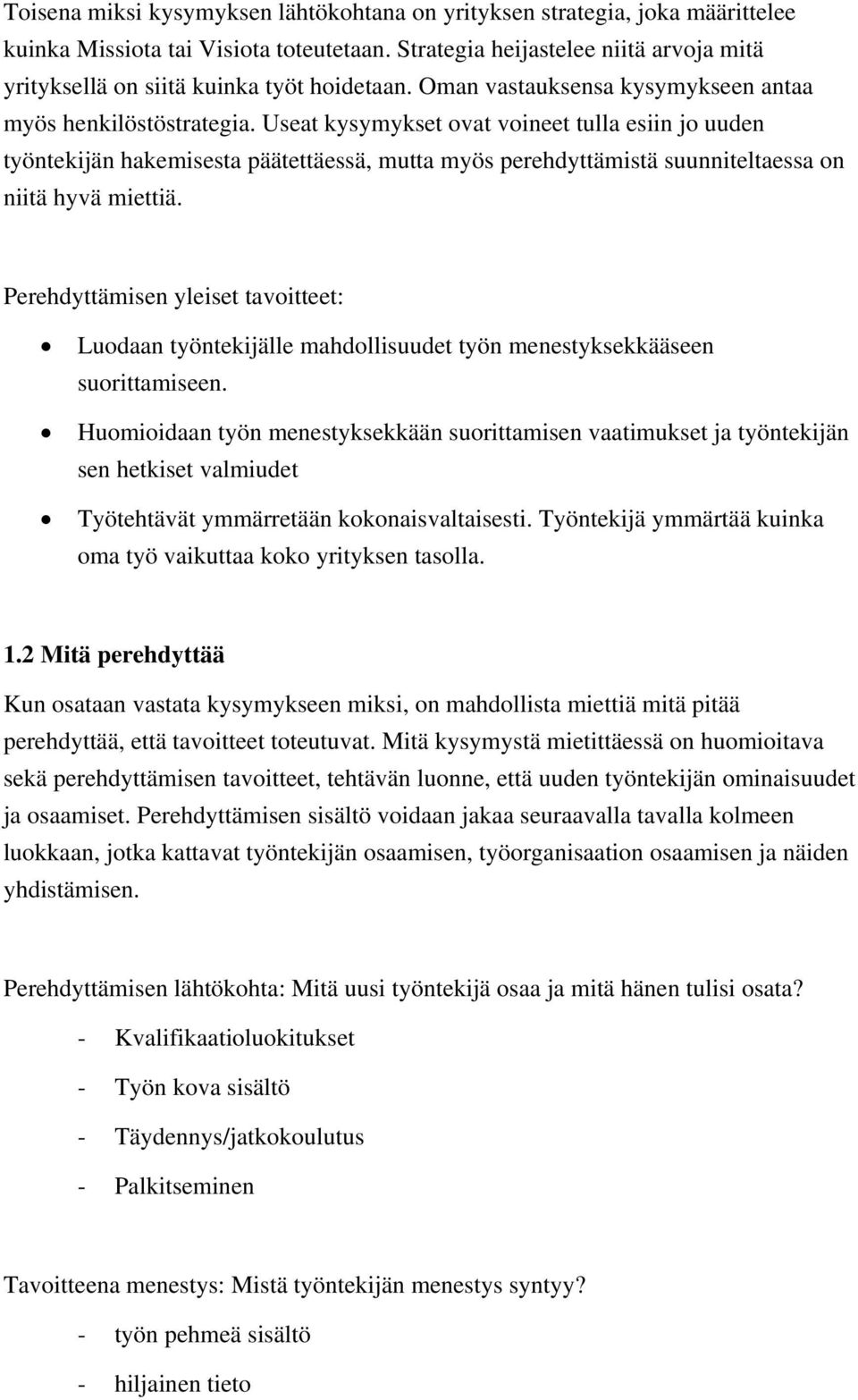 Useat kysymykset ovat voineet tulla esiin jo uuden työntekijän hakemisesta päätettäessä, mutta myös perehdyttämistä suunniteltaessa on niitä hyvä miettiä.