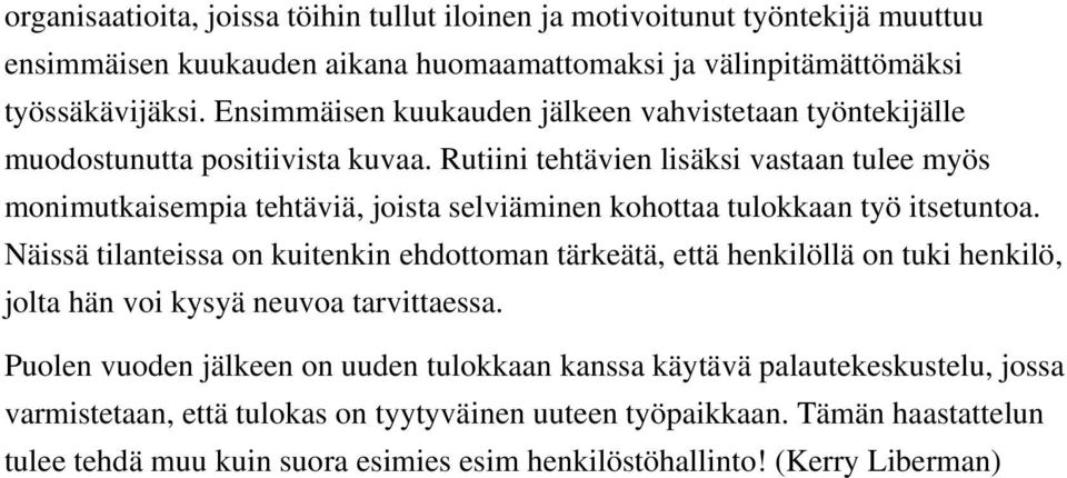 Rutiini tehtävien lisäksi vastaan tulee myös monimutkaisempia tehtäviä, joista selviäminen kohottaa tulokkaan työ itsetuntoa.
