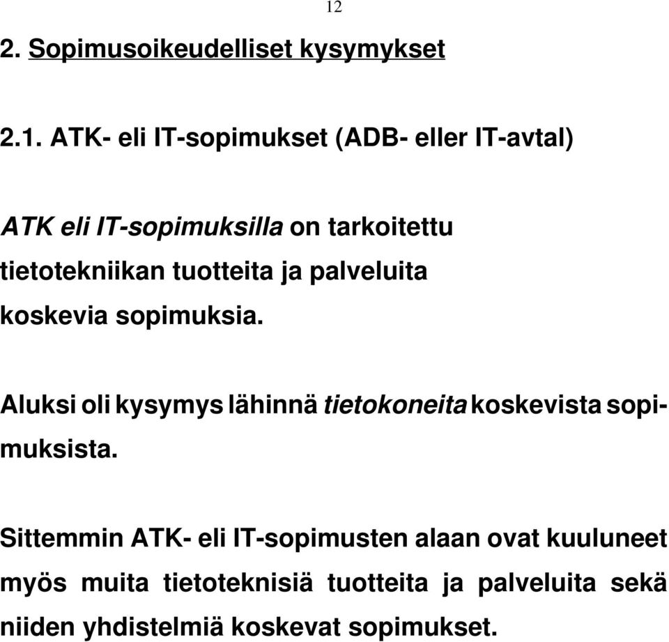 Aluksi oli kysymys lähinnä tietokoneita koskevista sopimuksista.