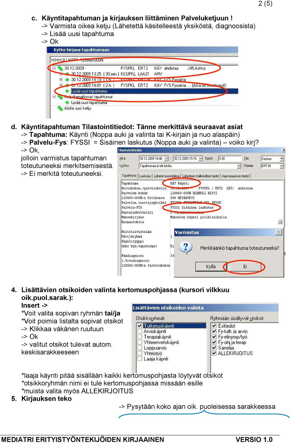 ja valinta) voiko kirj?, jolloin varmistus tapahtuman toteutuneeksi merkitsemisestä. -> Ei merkitä toteutuneeksi. 4. Lisättävien otsikoiden valinta kertomuspohjassa (kursori vilkkuu oik.puol.sarak.