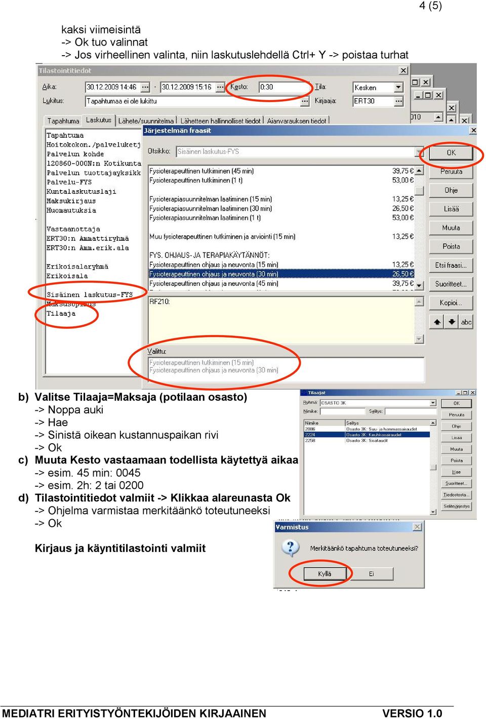 Kesto vastaamaan todellista käytettyä aikaa -> esim. 45 min: 0045 -> esim.