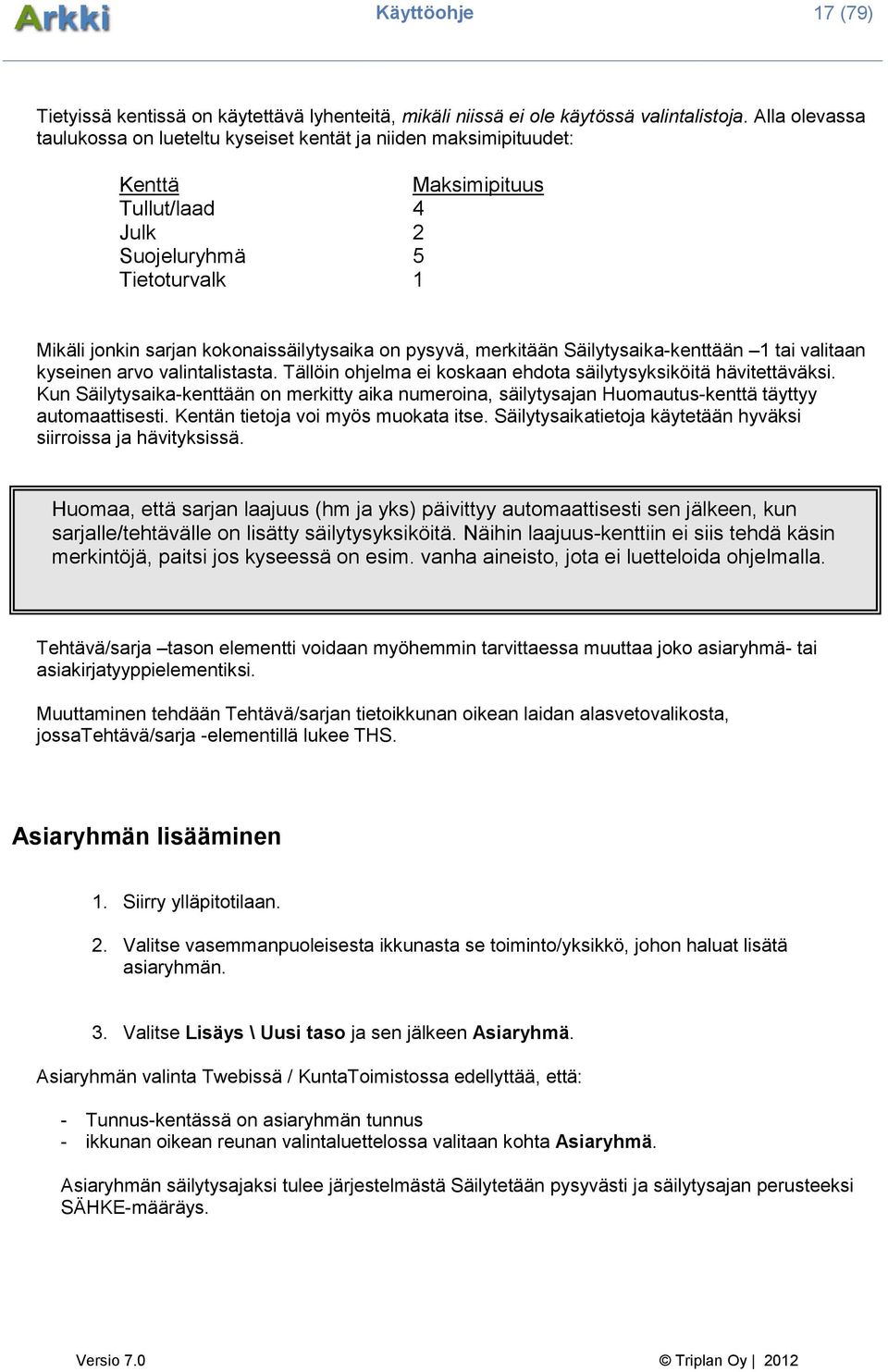 pysyvä, merkitään Säilytysaika-kenttään 1 tai valitaan kyseinen arvo valintalistasta. Tällöin ohjelma ei koskaan ehdota säilytysyksiköitä hävitettäväksi.