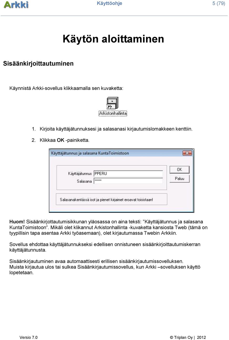 Mikäli olet klikannut Arkistonhallinta -kuvaketta kansiosta Tweb (tämä on tyypillisin tapa asentaa Arkki työasemaan), olet kirjautumassa Twebin Arkkiin.