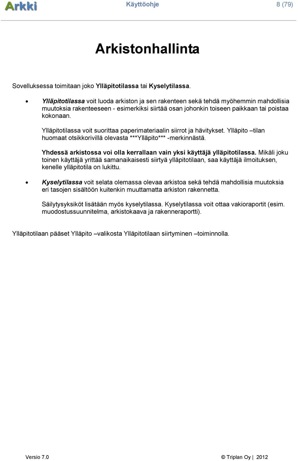 Ylläpitotilassa voit suorittaa paperimateriaalin siirrot ja hävitykset. Ylläpito tilan huomaat otsikkorivillä olevasta ***Ylläpito*** -merkinnästä.