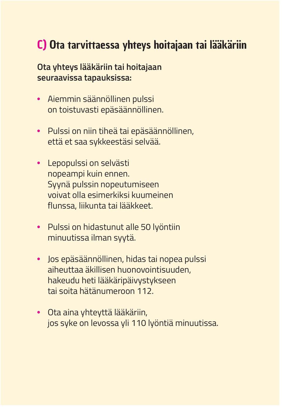 Syynä pulssin nopeutumiseen voivat olla esimerkiksi kuumeinen flunssa, liikunta tai lääkkeet. Pulssi on hidastunut alle 50 lyöntiin minuutissa ilman syytä.