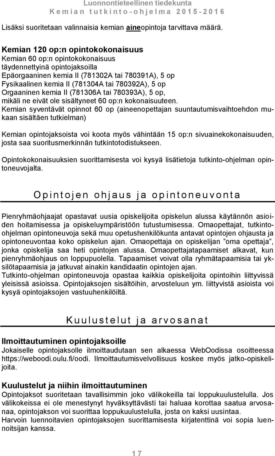 Orgaaninen kemia II (781306A tai 780393A), 5 op, mikäli ne eivät ole sisältyneet 60 op:n kokonaisuuteen.