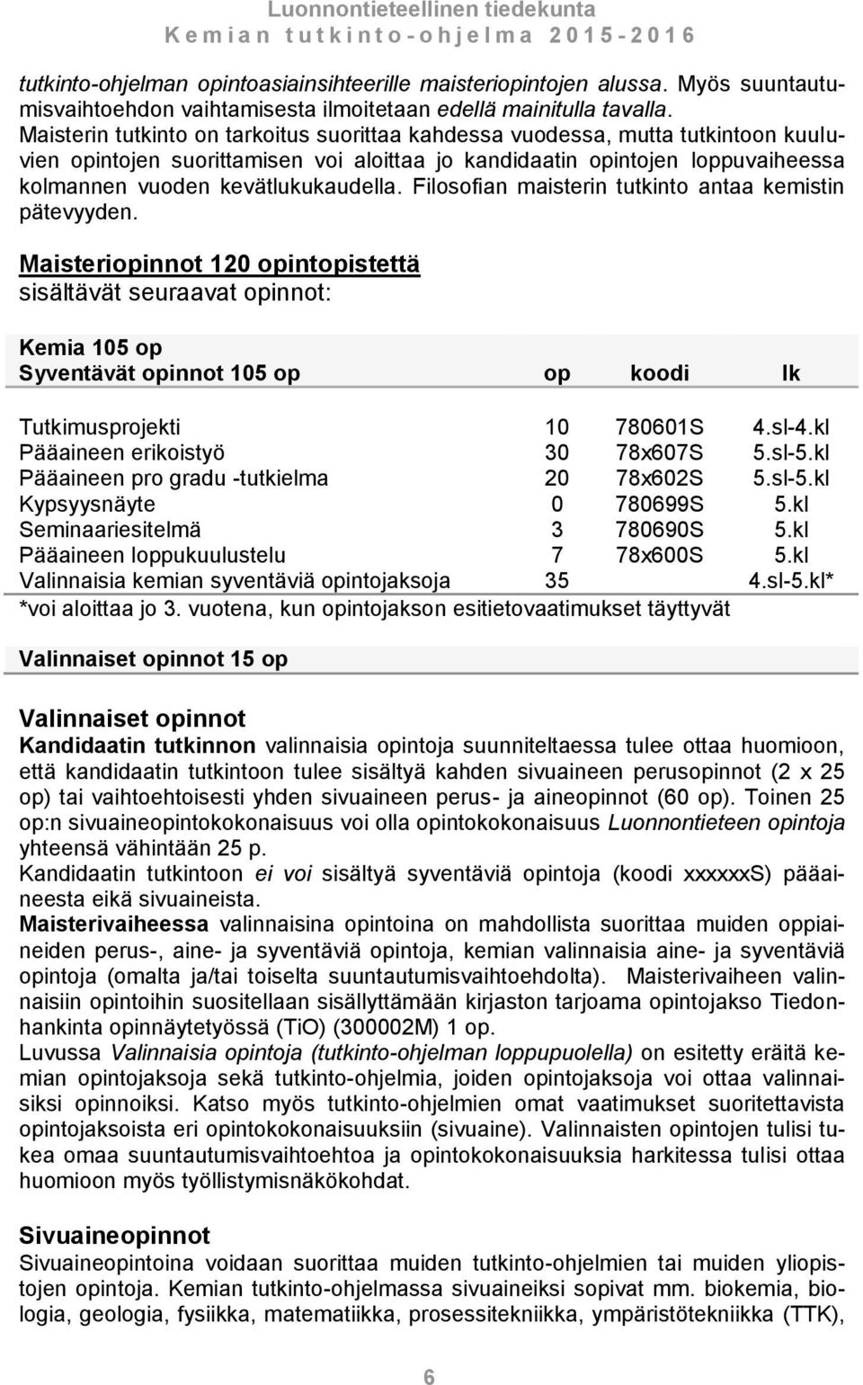 Filosofian maisterin tutkinto antaa kemistin pätevyyden.