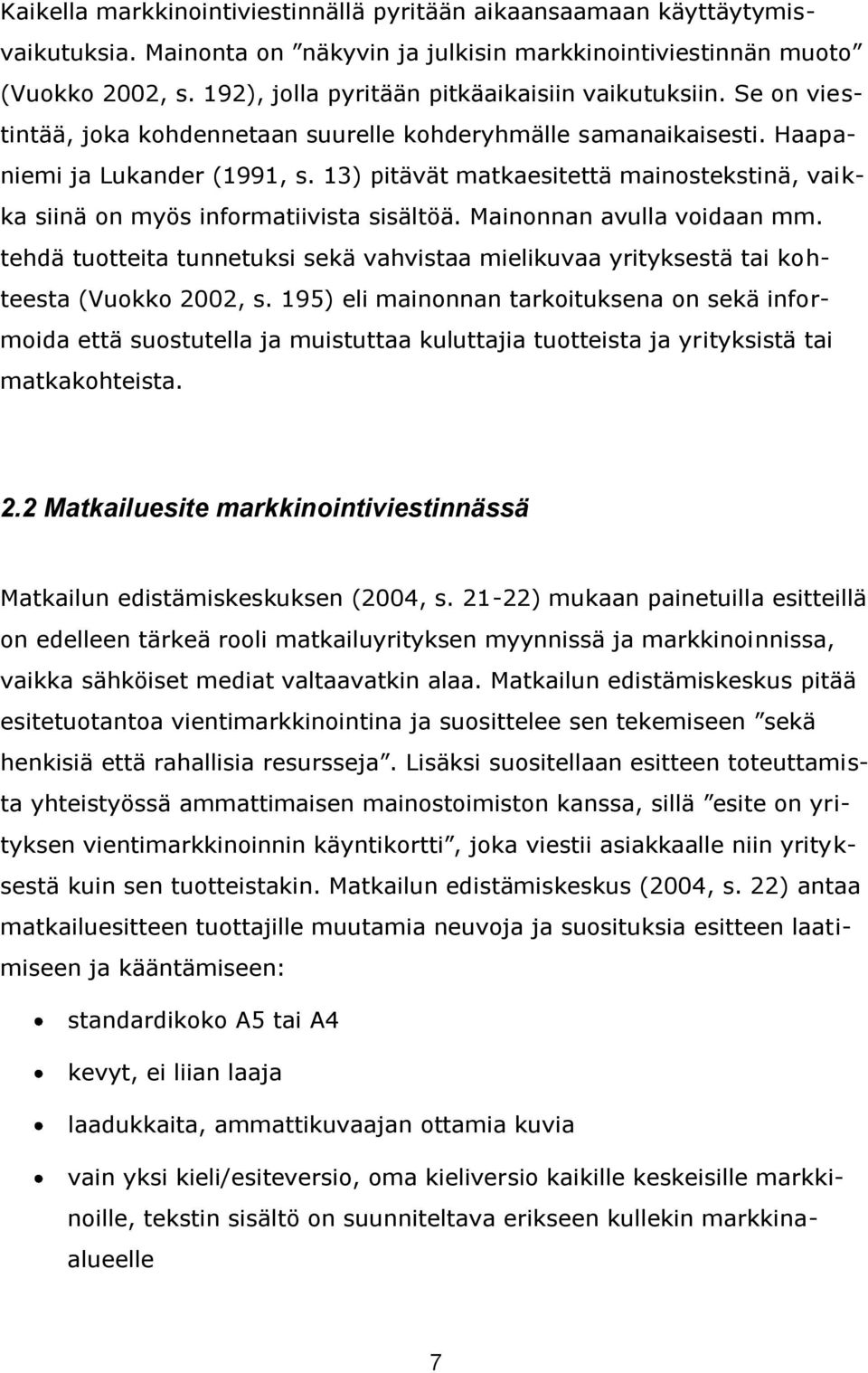 13) pitävät matkaesitettä mainostekstinä, vaikka siinä on myös informatiivista sisältöä. Mainonnan avulla voidaan mm.