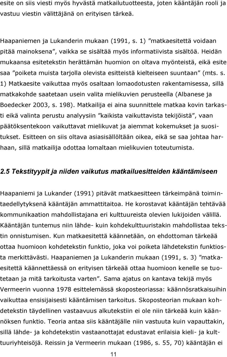 Heidän mukaansa esitetekstin herättämän huomion on oltava myönteistä, eikä esite sa