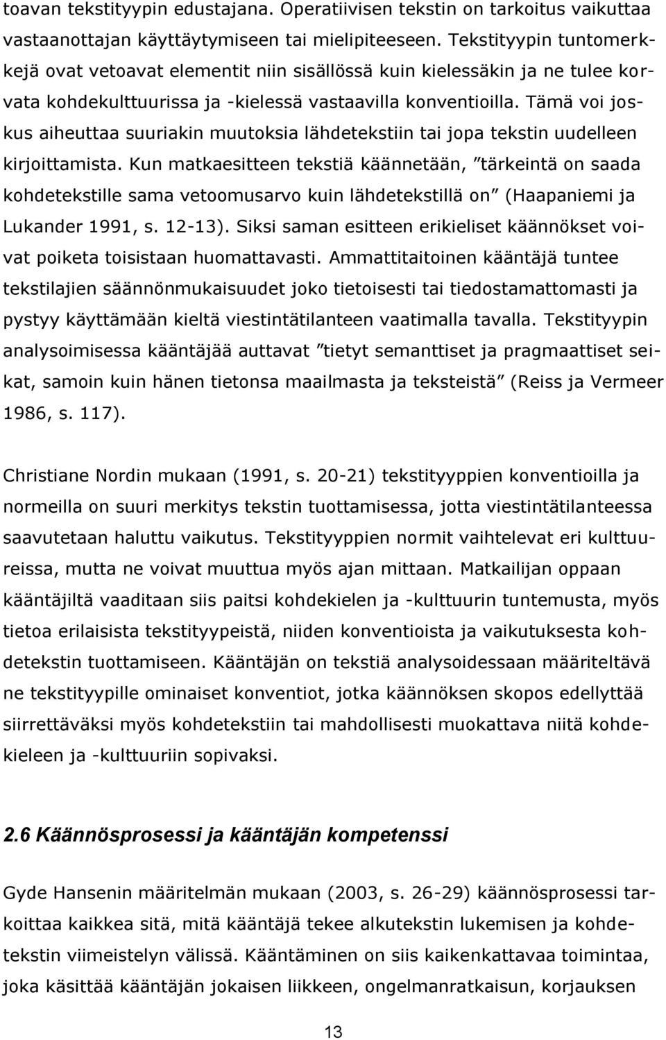 Tämä voi joskus aiheuttaa suuriakin muutoksia lähdetekstiin tai jopa tekstin uudelleen kirjoittamista.