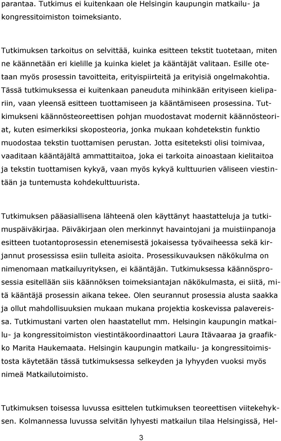 Esille otetaan myös prosessin tavoitteita, erityispiirteitä ja erityisiä ongelmakohtia.