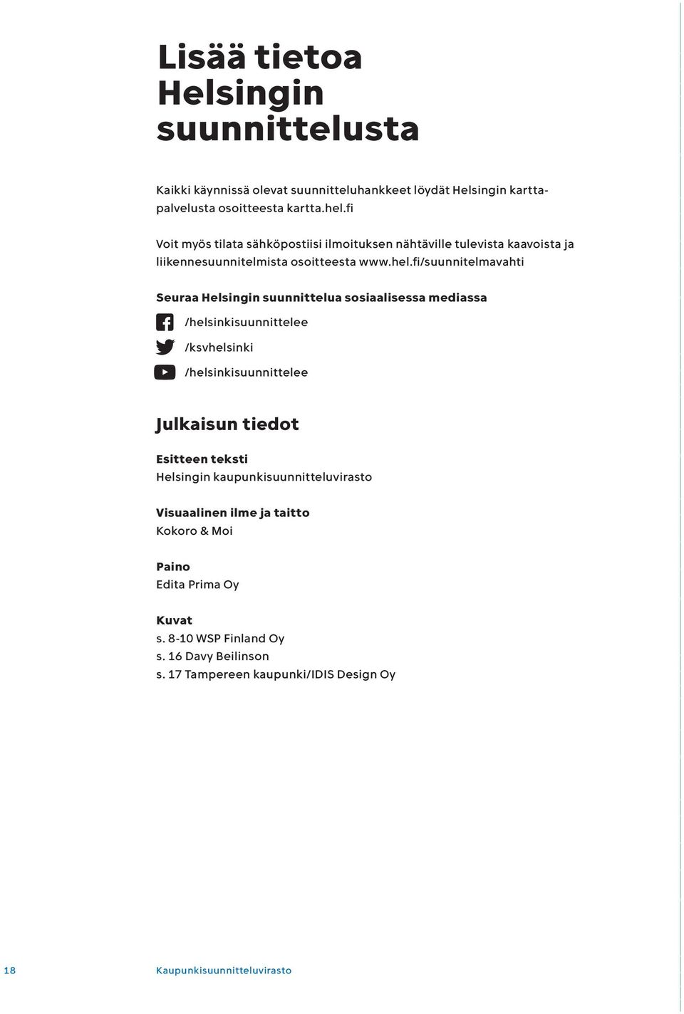 fi/suunnitelmavahti Seuraa Helsingin suunnittelua sosiaalisessa mediassa /helsinkisuunnittelee /ksvhelsinki /helsinkisuunnittelee Julkaisun tiedot Esitteen