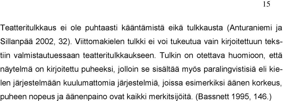 Tulkin on otettava huomioon, että näytelmä on kirjoitettu puheeksi, jolloin se sisältää myös paralingvistisiä eli kielen