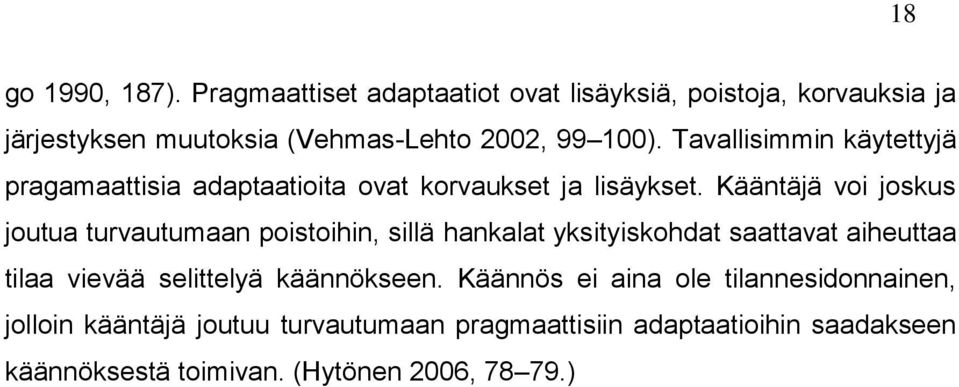 Tavallisimmin käytettyjä pragamaattisia adaptaatioita ovat korvaukset ja lisäykset.