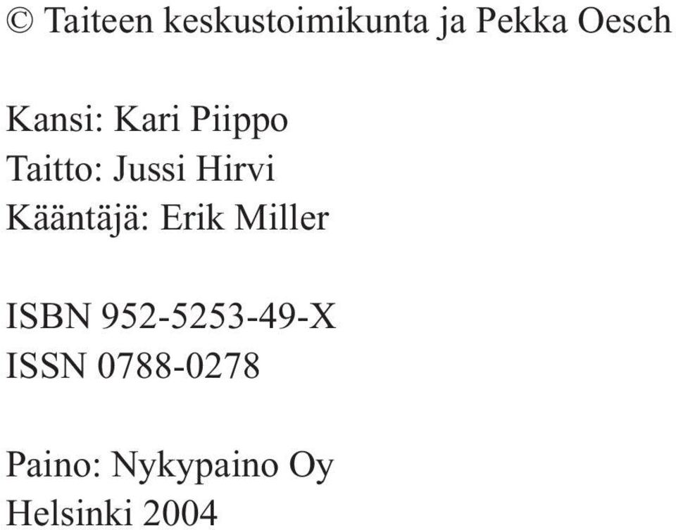 Kääntäjä: Erik Miller ISBN 952-5253-49-X