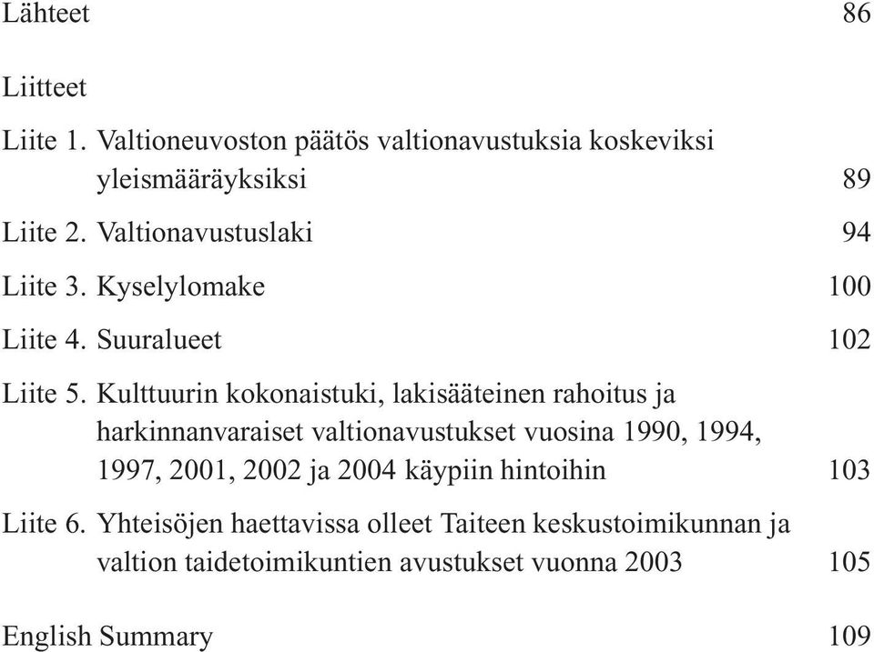 Kulttuurin kokonaistuki, lakisääteinen rahoitus ja harkinnanvaraiset valtionavustukset vuosina 1990, 1994, 1997, 2001,