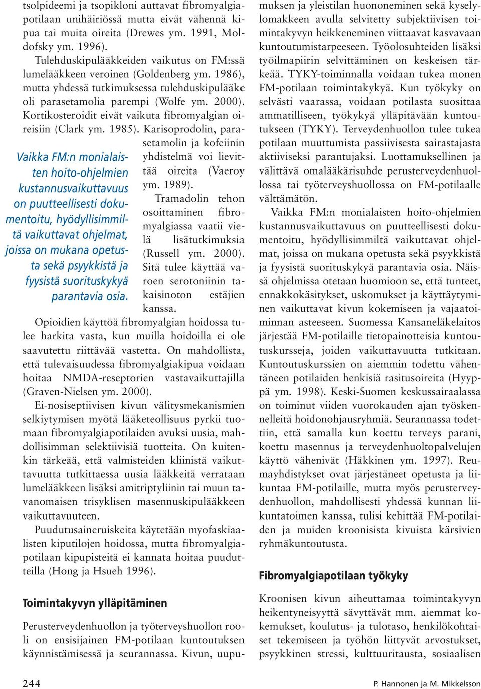 Kortikosteroidit eivät vaikuta fibromyalgian oireisiin (Clark ym. 1985).