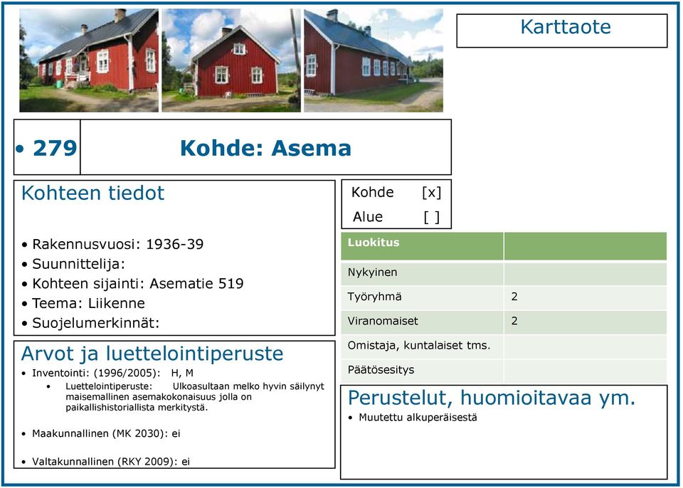 Ulkoasultaan melko hyvin säilynyt maisemallinen asemakokonaisuus jolla on