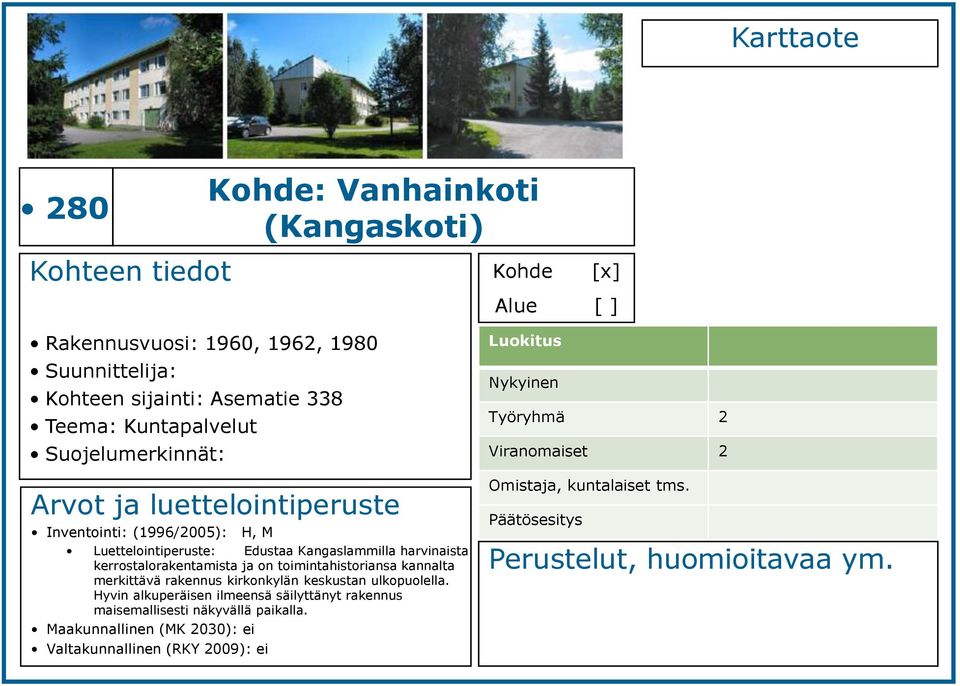 kerrostalorakentamista ja on toimintahistoriansa kannalta merkittävä rakennus kirkonkylän keskustan